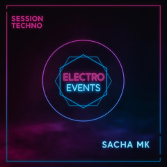 Electro'Events Sessions #1 - Techno / Acid / Hard Techno - By Sacha Mk