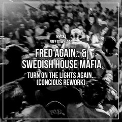 Fred again.. & Swedish House Mafia - Turn On The Lights Again (concious Rework) FREE DOWNLOAD
