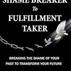 [DOWNLOAD] PDF 📨 From Shame Breaker to Fulfillment Taker: Breaking the Shame of Your