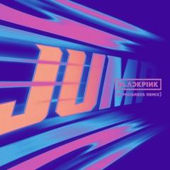 BLACKPINK - JUMP (IN PROGRESS REMIX)