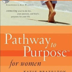 ✔️ Read Pathway to Purpose for Women: Connecting Your To-Do List, Your Passions, and God's P