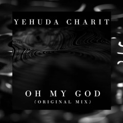 Yehuda Charit - Oh My God (Original Mix)