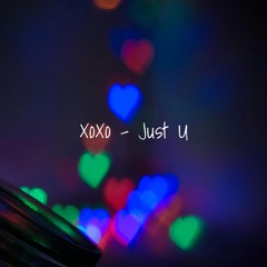 XOXO - JUST U