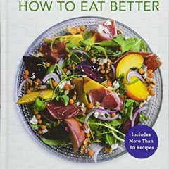 [GET] PDF EBOOK EPUB KINDLE How to Eat Better: Simple Science to Supercharge Your Nut