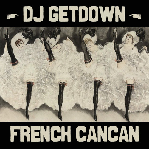 Stream French Cancan by DJ GETDOWN | Listen online for free on SoundCloud