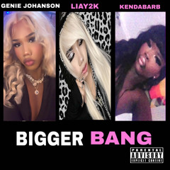 BIGGER BANG (Ft. LiaY2K & KenDaBarb)