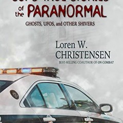GET KINDLE PDF EBOOK EPUB Cops' True Stories of the Paranormal: Ghosts, UFOs, and Other Shivers by