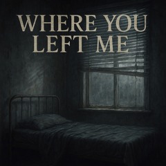 Where You Left Me