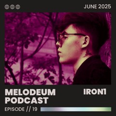 MELODEUM PODCAST // 19 : Iron1