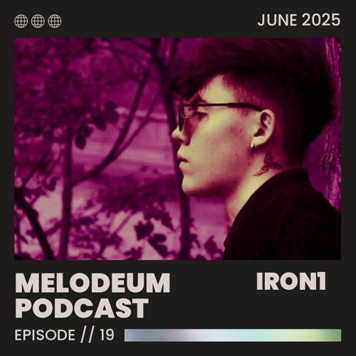 MELODEUM PODCAST // 19 : Iron1