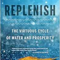 [GET] KINDLE 📰 Replenish: The Virtuous Cycle of Water and Prosperity by Sandra Poste