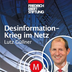 MK47 "Desinformation: Krieg im Netz" mit Lutz Güllner