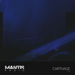Mantis Radio 339 - CARTHAGE