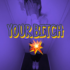 Your Bitch