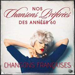 NOS CHANSONS FRANCAISES PRÉFÉRÉES DES ANNÉES 60