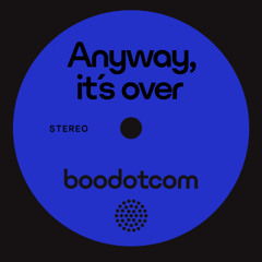 Anyway, It´s Over