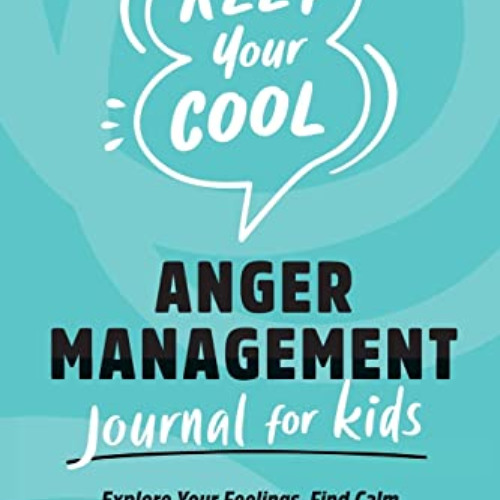 [Download] EBOOK 🧡 Keep Your Cool: Anger Management Journal for Kids: Explore Your F