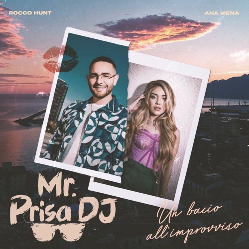 Rocco Hunt & Ana Mena - Un Bacio All'Improvviso (Mr. Prisa Deejay Remix)