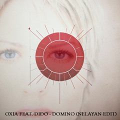 Oxia Feat. Dido - Domino (Nelayan EDIT) [FREE DOWNLOAD]