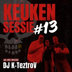 KEUKENSESSIE #13 - GA-OSZ INVITES DJ K-TeztroV