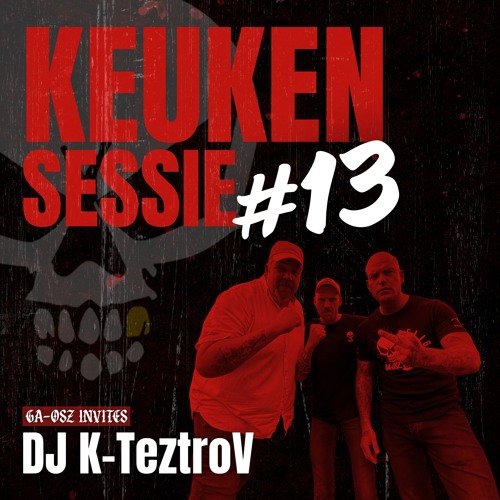 KEUKENSESSIE #13 - GA-OSZ INVITES DJ K-TeztroV