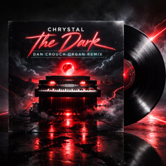 CHRYSTAL -  The Dark (Dan Crouch Organ Remix)