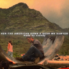 Dear Mr Sawyer x Her - The American Dawn -  Slowed - Reverb