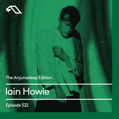 The Anjunadeep Edition 522 with Iain Howie