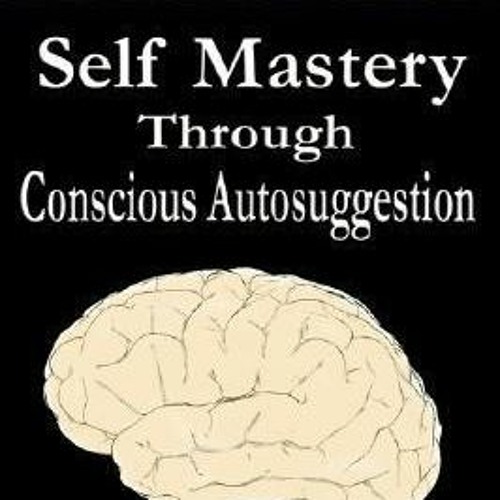Stream Read/Download Self Mastery Through Conscious Autosuggestion BY :  Émile Coué by Kasahog916 | Listen online for free on SoundCloud