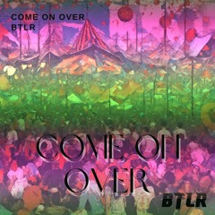 BTLR - Come On Over [FREE DOWNLOAD]