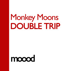 Monkey Moons - Double Trip (Original Mix)