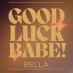 Good Luck, Babe! (Cover) - Bella