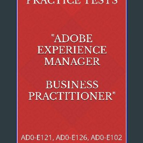 {ebook} 📖 6 Practice Tests - Adobe Certified AEM Business Practitioner: AD0-E121, AD0-E126, AD0-E1