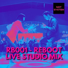 RB001 - Reboot by NOT SYSTEM - Live Studio Mix