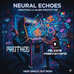 Prothos & Alien Prototype - Neural Echoes  (UNR)