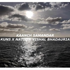 KAANCH SAMANDAR [PROD. VISHAL X NATIQ]