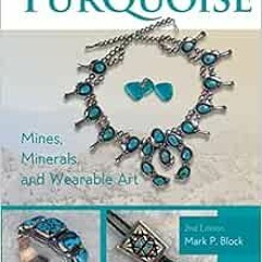 [PDF] Read Turquoise Mines, Minerals, and Wearable Art, 2nd Edition by Mark P. Block