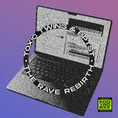 Toxic Twins & BPTST - The Rave Rebirth