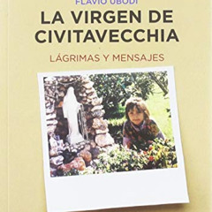 Access EBOOK 📥 La Virgen de Civitavecchia: Lágrimas y mensajes (Spanish Edition) by