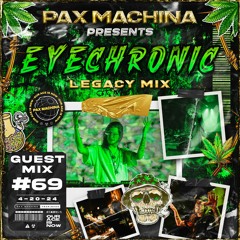 Pax Machina Presents #69 - EYECHRONIC (420 Legacy Mix)