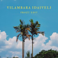 Vilambara Idaiveli [FROZT Edit] (Trending on Instagram Reels)