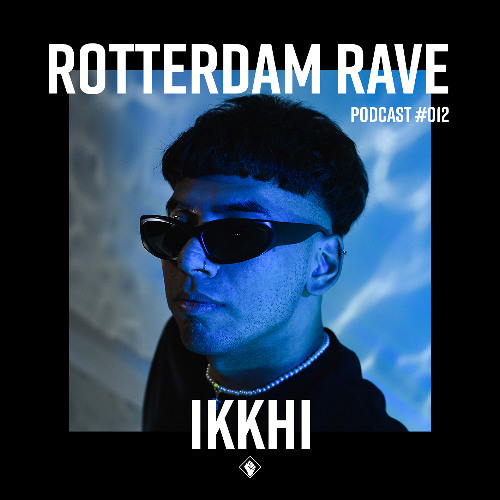 Ikkhi - Rotterdam Rave Podcast #012