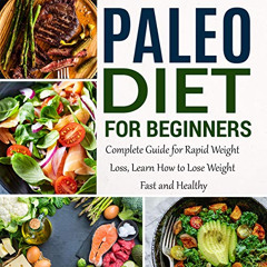 Get EBOOK 💛 Paleo Diet for Beginners: Complete Guide for Rapid Weight Loss, Learn Ho