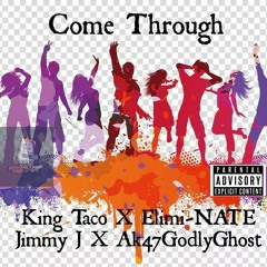 Come Through- Jimmy J x Elimi-Nate x King Taco x AK47GODLYGHOST