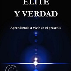 GET KINDLE 📬 OSCURIDAD ELITE Y VERDAD: APRENDIENDO A VIVIR EN EL PRESENTE (Spanish E