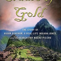 [ACCESS] PDF 💖 Cradle of Gold: The Story of Hiram Bingham, the Real Indiana Jones, a