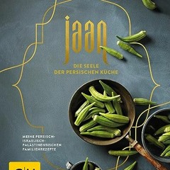 Jaan - Die Seele der persischen Küche: Meine persisch-israelisch-palästinensischen Familienrezepte