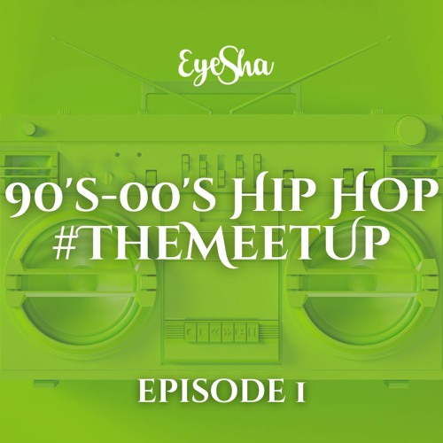 DJ Eyesha - 90s/00s Hip Hop mix - #TheMeetUp 01