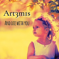 And die with you