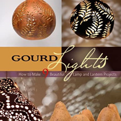 GET EPUB 📙 Gourd Lights: How to Make 9 Beautiful Lamp and Lantern Projects by  Susan